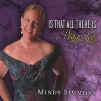 Mindy Simmons : Is That All There Is, a tribute to Peggy Lee
