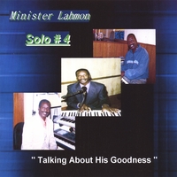 MINISTER LAHMON: Solo # 4 (Talking About His goodness)