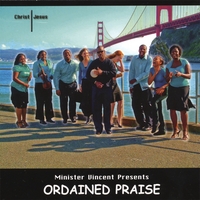 MINISTER VINCENT PRESENTS ORDAINED PRAISE: Christ Jesus