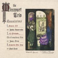 Mirecourt Trio: K.Goldsmith;T.King;J.Jensen : The Mirecourt Trio Commissions