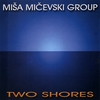 MISA MICEVSKI GROUP: Two Shores
