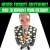 MEMORY IMPROVEMENT SECRETS: Never Forget Anything! - How to Improve Your Memory