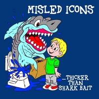 Misled Icons : Thicker Than Shark Bait