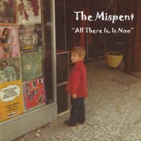 The Mispent : All There Is, Is Now