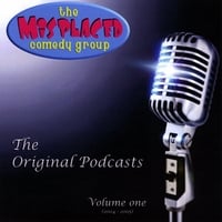 The Misplaced Comedy Group : Original Podcast, Vol 1.