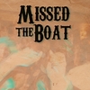 Missed the Boat: Missed the Boat