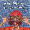 MISS SHIRLEY: Miss Shirley Sees Greatness In You