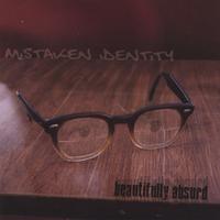 Mistaken Identity : Beautifully Absurd