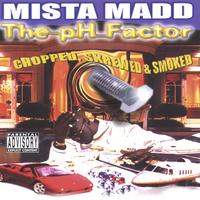 Mista Madd : PH Factor Chopped & Screwed
