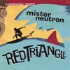 MISTER NEUTRON: Red Triangle