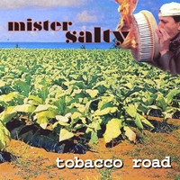Mister Salty : Tobacco Road