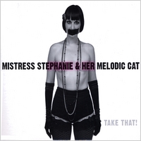 Mistress Stephanie and Her Melodic Cat : Take That!