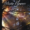 Misty Flowers: NOW