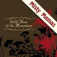 Misty Mamas : Wild Rose of the Mountain