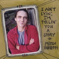 Mitch Barrett : I Ain't Lyin , I'm Tellin' You a Story