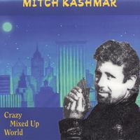 MITCH KASHMAR: Crazy Mixed-Up World
