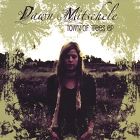 Dawn Mitschele : Town Of Trees EP