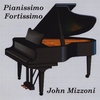 JOHN MIZZONI: Pianissimo Fortissimo