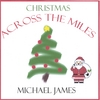 MICHAEL JAMES: CHRISTMAS ACROSS THE MILES
