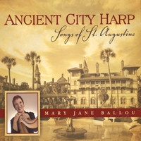 Mary Jane Ballou : Ancient City Harp: Songs of St. Augustine