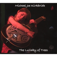 Michael Joe Kirkbride : The Lullaby of Trees