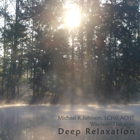 Michael K Johnson, LCSW, ACHT : Deep relaxation