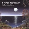 MICHAEL JAMES MOORE: 5 Years Ago Today
