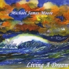 MICHAEL JAMES MOORE: Living a Dream