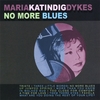 MARIA KATINDIG DYKES: No More Blues