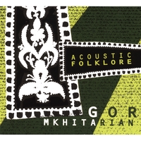Gor Mkhitarian : Acoustic Folklore