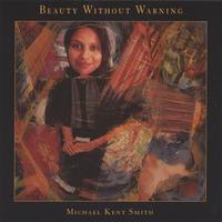 Michael Kent Smith : Beauty Without Warning