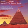 Michael Levy & Dominik Johnson: Ancient Times - Music of the Ancient World