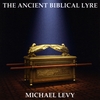 Michael Levy: The Ancient Biblical Lyre