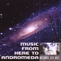 MICHAEL LEE HILL: Music From Here To Andromeda