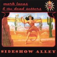 MARK LUCAS & THE DEAD SETTERS: Sideshow Alley
