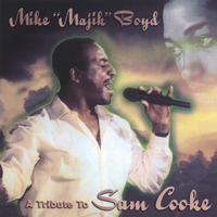 MIKE MAJIK BOYD: Mike Majik Boyd A Tribute to Sam Cooke