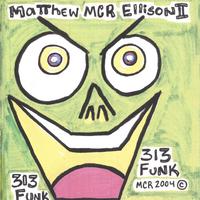 Matthew MCR Ellison II : 313 Funk
