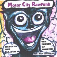 Matthew MCR Ellison II : Motor City Rawfunk:Matthew MCR Ellison II Is The Future Of Funk!!!!