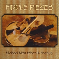 Michael Mendelson & Friends : Fiddle Pieces