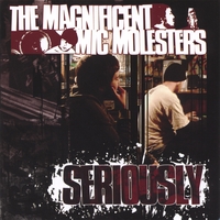 The Magnificent Mic Molesters : Seriously