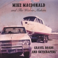 MIKE MACDONALD AND THE WIDOW MAKERS: Gravel Roads and Skyscrapers