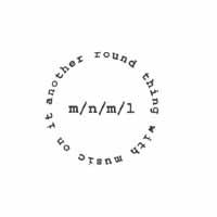 m/n/m/l : Another Round Thing With Music On It