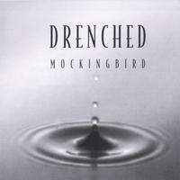 Mockingbird : Drenched