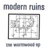 MODERN RUINS: the wormwood ep