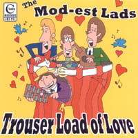 THE MOD-EST LADS: Trouser Load of Love