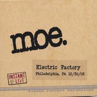 MOE: Instant Live: Electric Factory-Philadelphia, PA 12/30/03