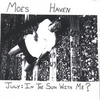 MOES HAVEN: July: In The Sun With Me?