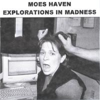 Moes Haven : Explorations in Madness