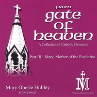 Mary Oberle Hubley : From Gate Of Heaven, Part III: Mary, Mother Of The Eucharist