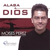 MOISES PEREZ: Alaba a Dios